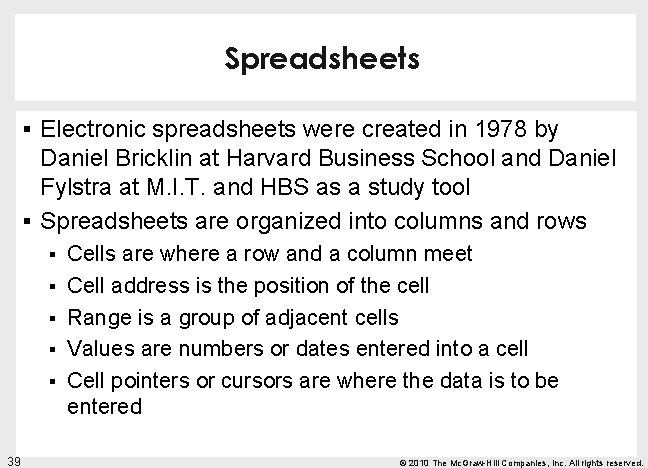 Spreadsheets § Electronic spreadsheets were created in 1978 by Daniel Bricklin at Harvard Business