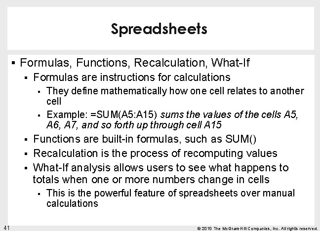 Spreadsheets § Formulas, Functions, Recalculation, What-If § Formulas are instructions for calculations § §