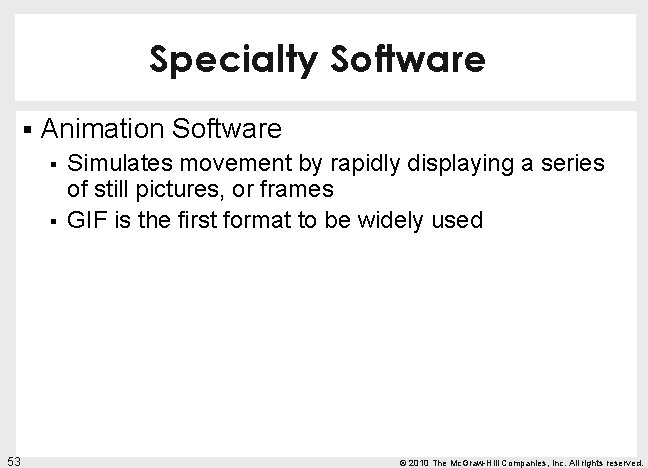 Specialty Software § Animation Software § Simulates movement by rapidly displaying a series of