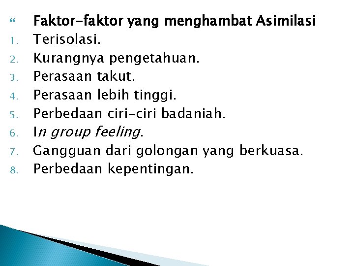 1. 2. 3. 4. 5. 6. 7. 8. Faktor-faktor yang menghambat Asimilasi Terisolasi. 1. 2. 3. 4. 5. 6. 7. 8. Faktor-faktor yang menghambat Asimilasi Terisolasi.