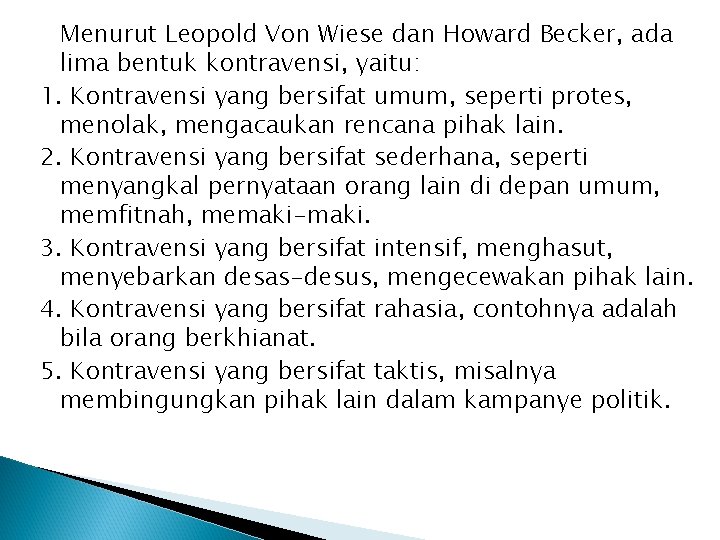 Menurut Leopold Von Wiese dan Howard Becker, ada lima bentuk kontravensi, yaitu: 1. Kontravensi Menurut Leopold Von Wiese dan Howard Becker, ada lima bentuk kontravensi, yaitu: 1. Kontravensi