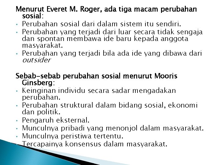 Menurut Everet M. Roger, ada tiga macam perubahan sosial: • Perubahan sosial dari dalam