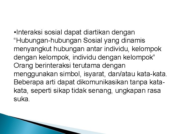  • Interaksi sosial dapat diartikan dengan “Hubungan-hubungan Sosial yang dinamis menyangkut hubungan antar