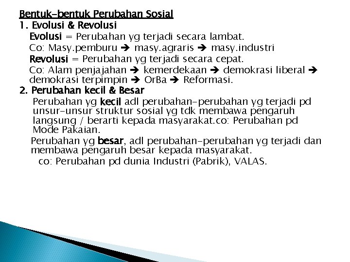 Bentuk-bentuk Perubahan Sosial 1. Evolusi & Revolusi Evolusi = Perubahan yg terjadi secara lambat.