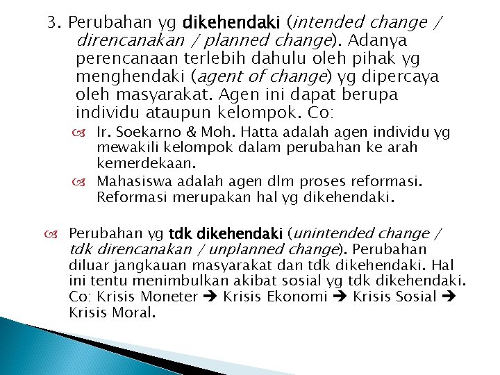 3. Perubahan yg dikehendaki (intended change / direncanakan / planned change). Adanya perencanaan terlebih