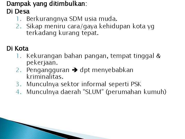 Dampak yang ditimbulkan: Di Desa 1. Berkurangnya SDM usia muda. 2. Sikap meniru cara/gaya Dampak yang ditimbulkan: Di Desa 1. Berkurangnya SDM usia muda. 2. Sikap meniru cara/gaya