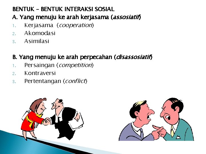 BENTUK – BENTUK INTERAKSI SOSIAL A. Yang menuju ke arah kerjasama (assosiatif) 1. Kerjasama