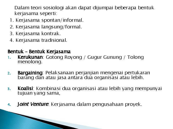 Dalam teori sosiologi akan dapat dijumpai beberapa bentuk kerjasama seperti: 1. Kerjasama spontan/informal. 2.