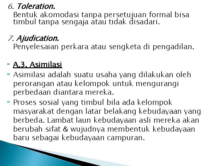 6. Toleration. Bentuk akomodasi tanpa persetujuan formal bisa timbul tanpa sengaja atau tidak disadari.