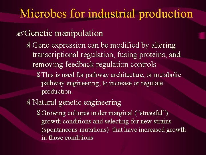 Microbes for industrial production ? Genetic manipulation G Gene expression can be modified by
