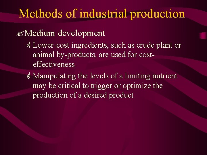 Methods of industrial production ? Medium development G Lower-cost ingredients, such as crude plant