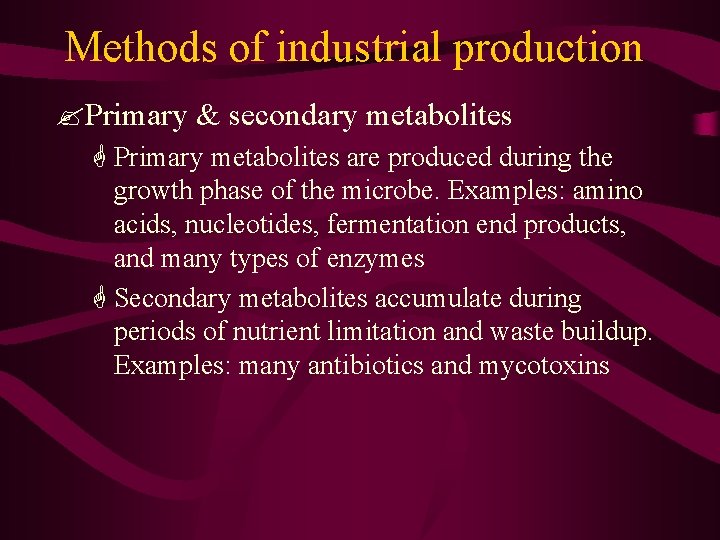 Methods of industrial production ? Primary & secondary metabolites G Primary metabolites are produced