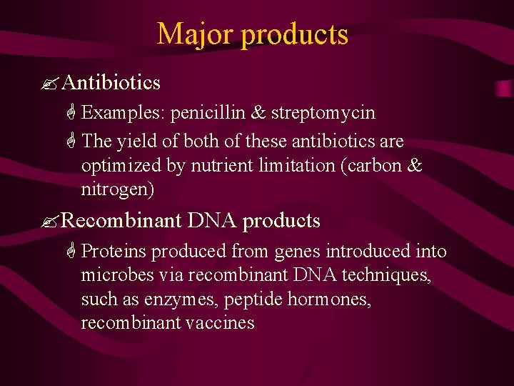 Major products ? Antibiotics G Examples: penicillin & streptomycin G The yield of both