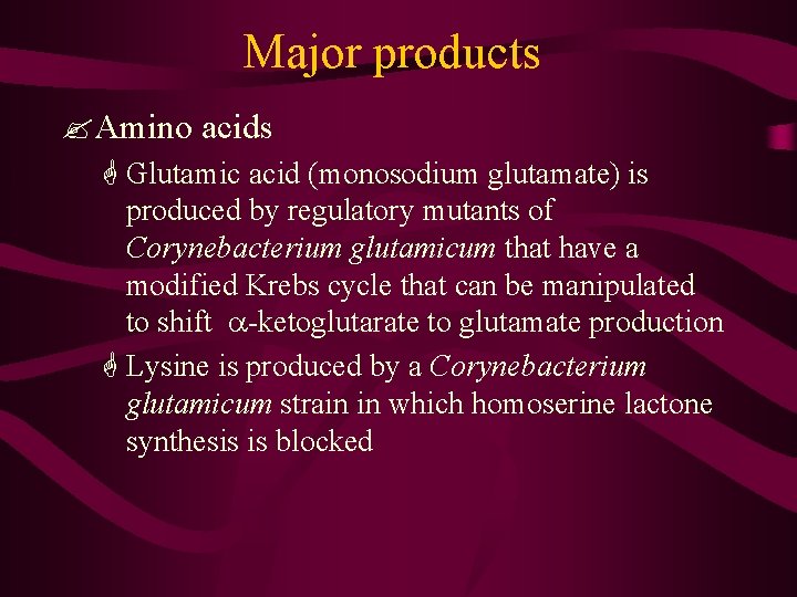 Major products ? Amino acids G Glutamic acid (monosodium glutamate) is produced by regulatory