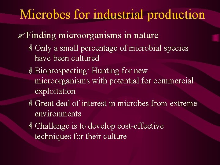 Microbes for industrial production ? Finding microorganisms in nature G Only a small percentage