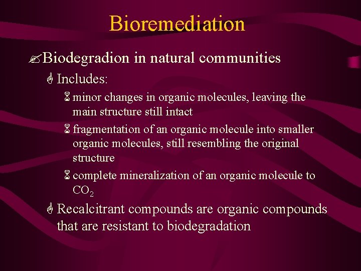 Bioremediation ? Biodegradion in natural communities G Includes: 6 minor changes in organic molecules,