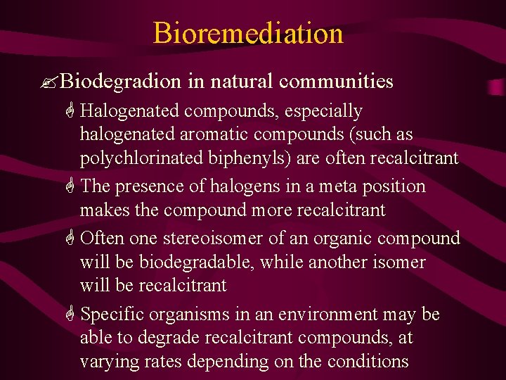 Bioremediation ? Biodegradion in natural communities G Halogenated compounds, especially halogenated aromatic compounds (such