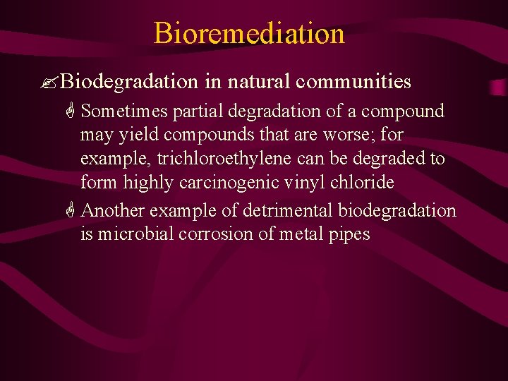 Bioremediation ? Biodegradation in natural communities G Sometimes partial degradation of a compound may