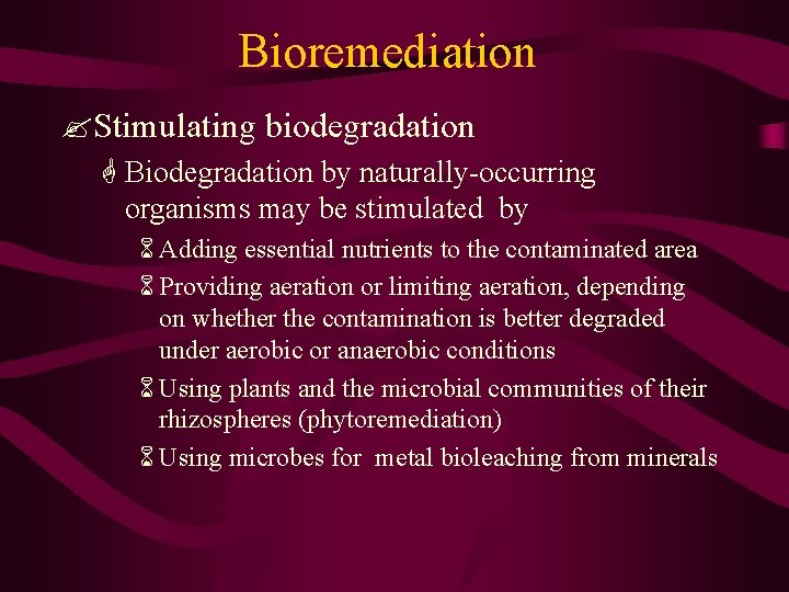 Bioremediation ? Stimulating biodegradation G Biodegradation by naturally-occurring organisms may be stimulated by 6