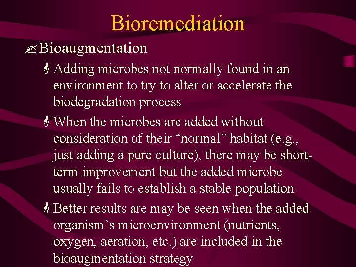 Bioremediation ? Bioaugmentation G Adding microbes not normally found in an environment to try