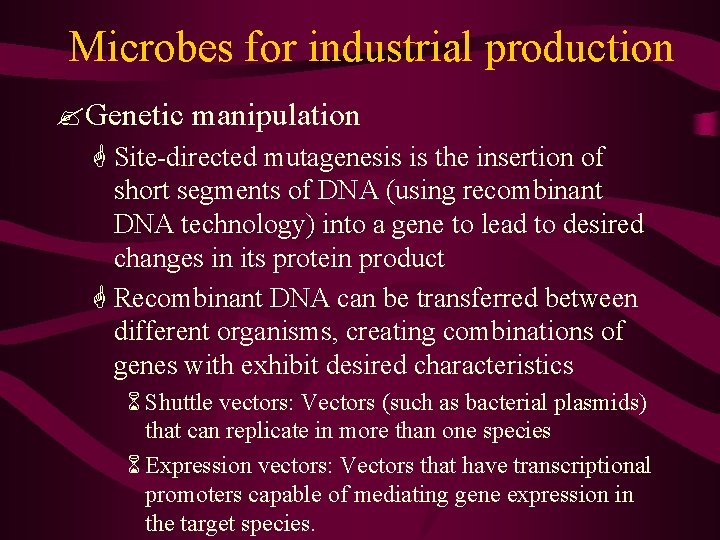 Microbes for industrial production ? Genetic manipulation G Site-directed mutagenesis is the insertion of