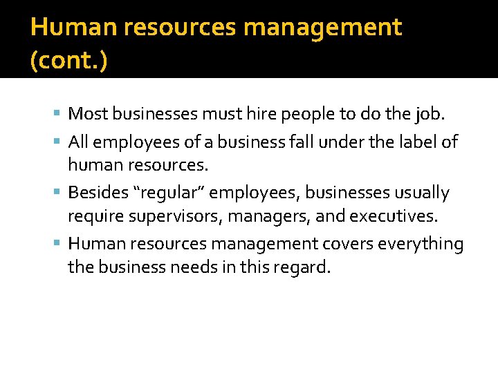 Human resources management (cont. ) Most businesses must hire people to do the job.