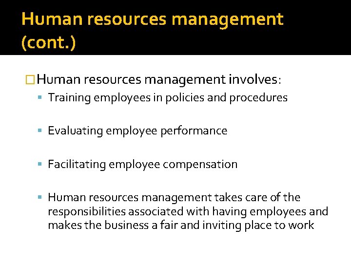 Human resources management (cont. ) �Human resources management involves: Training employees in policies and