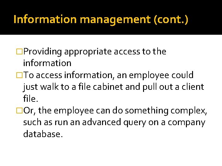 Information management (cont. ) �Providing appropriate access to the information �To access information, an