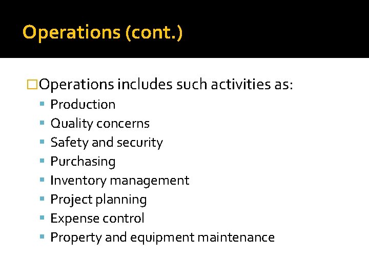Operations (cont. ) �Operations includes such activities as: Production Quality concerns Safety and security