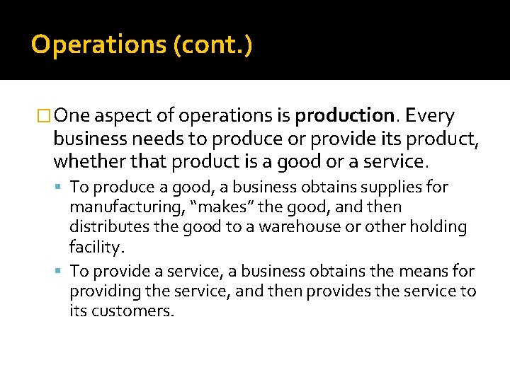 Operations (cont. ) �One aspect of operations is production. Every business needs to produce