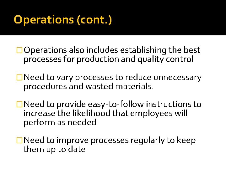 Operations (cont. ) �Operations also includes establishing the best processes for production and quality