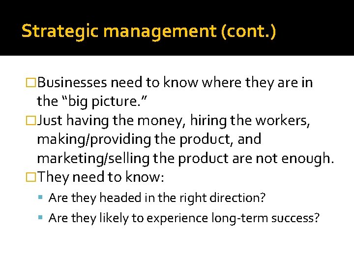 Strategic management (cont. ) �Businesses need to know where they are in the “big
