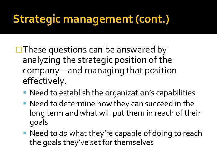 Strategic management (cont. ) �These questions can be answered by analyzing the strategic position