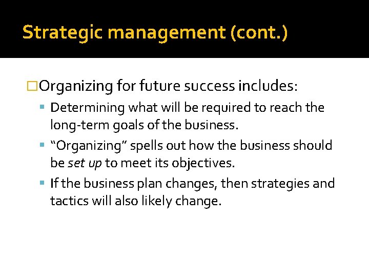 Strategic management (cont. ) �Organizing for future success includes: Determining what will be required
