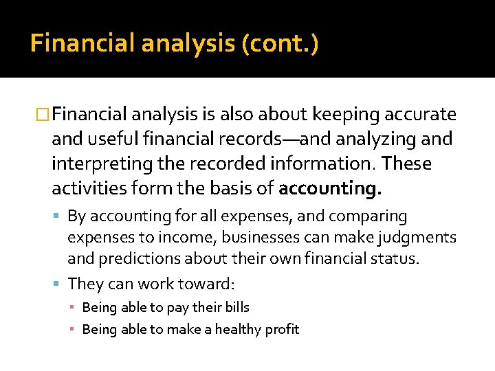 Financial analysis (cont. ) �Financial analysis is also about keeping accurate and useful financial