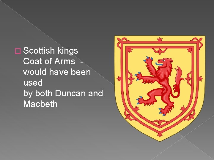 � Scottish kings Coat of Arms would have been used by both Duncan and