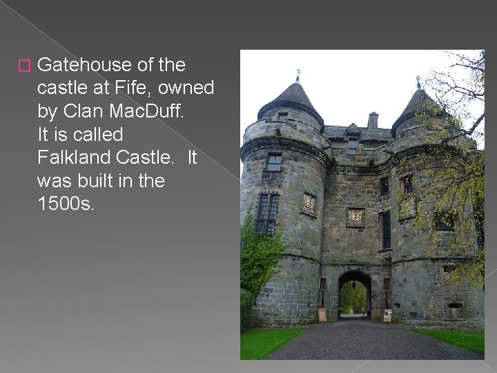 � Gatehouse of the castle at Fife, owned by Clan Mac. Duff. It is