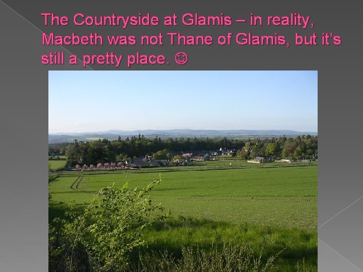 The Countryside at Glamis – in reality, Macbeth was not Thane of Glamis, but