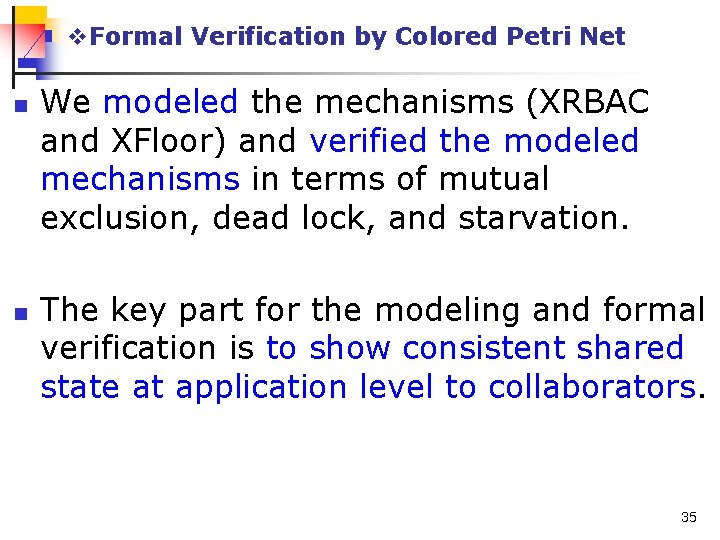 v. Formal Verification by Colored Petri Net n n We modeled the mechanisms (XRBAC