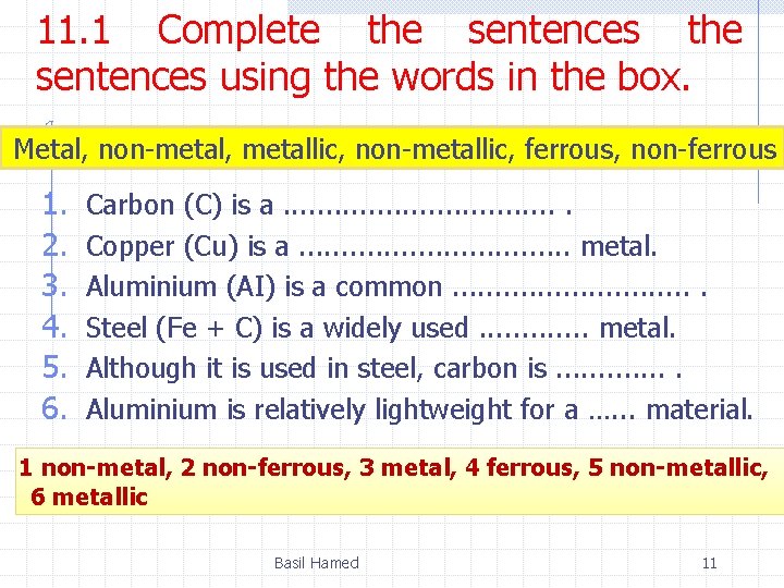 11. 1 Complete the sentences using the words in the box. Metal, non-metal, metallic,