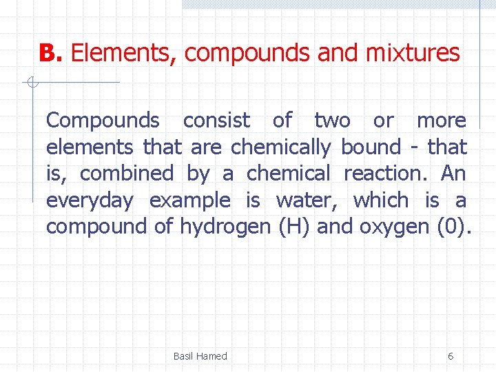 B. Elements, compounds and mixtures Compounds consist of two or more elements that are