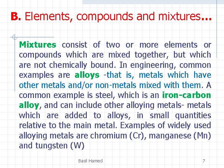 B. Elements, compounds and mixtures… Mixtures consist of two or more elements or compounds