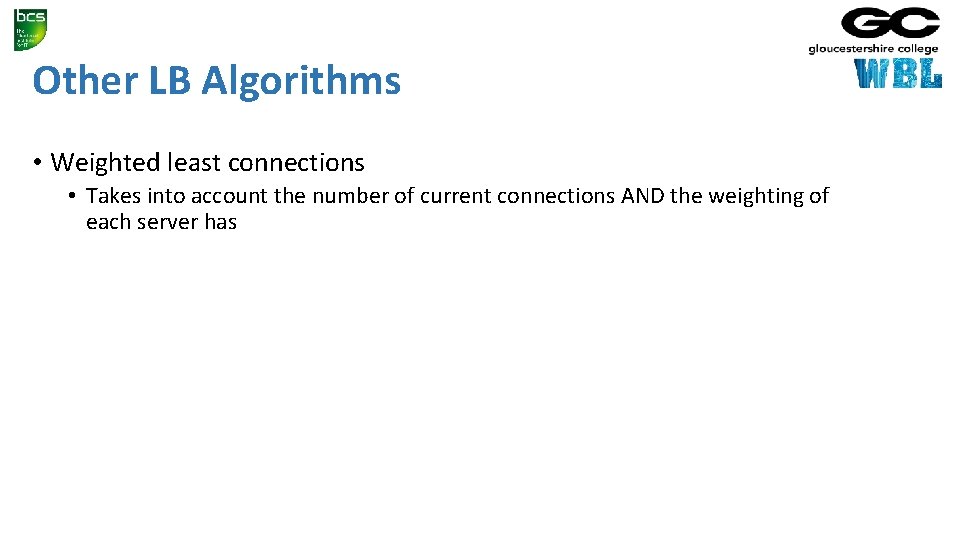 Other LB Algorithms • Weighted least connections • Takes into account the number of