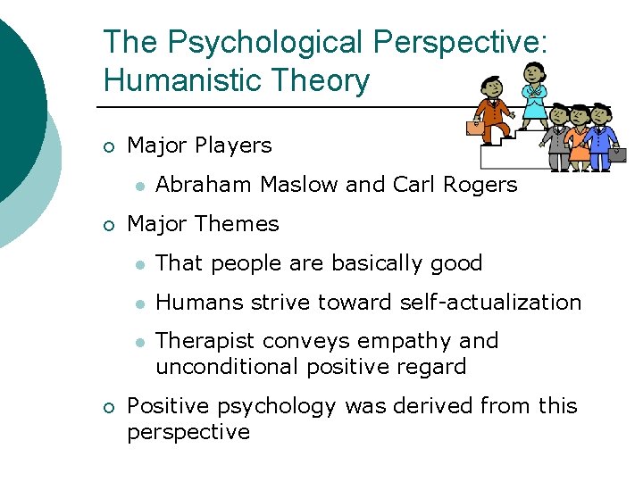 The Psychological Perspective: Humanistic Theory ¡ Major Players l ¡ ¡ Abraham Maslow and