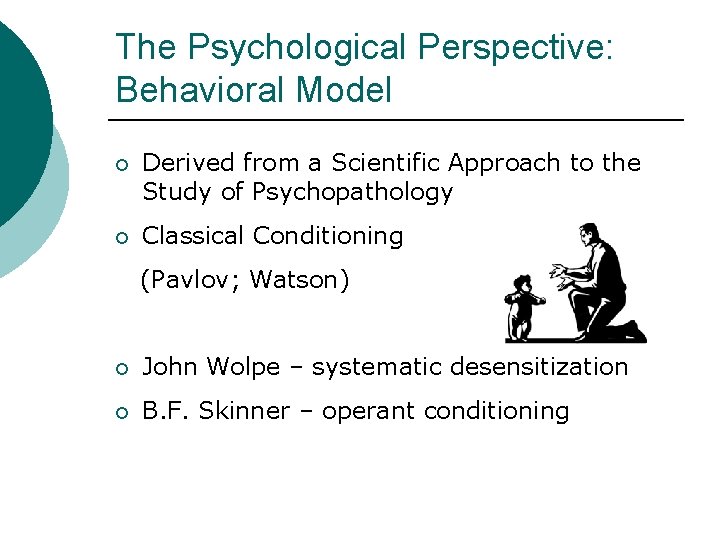 The Psychological Perspective: Behavioral Model ¡ Derived from a Scientific Approach to the Study