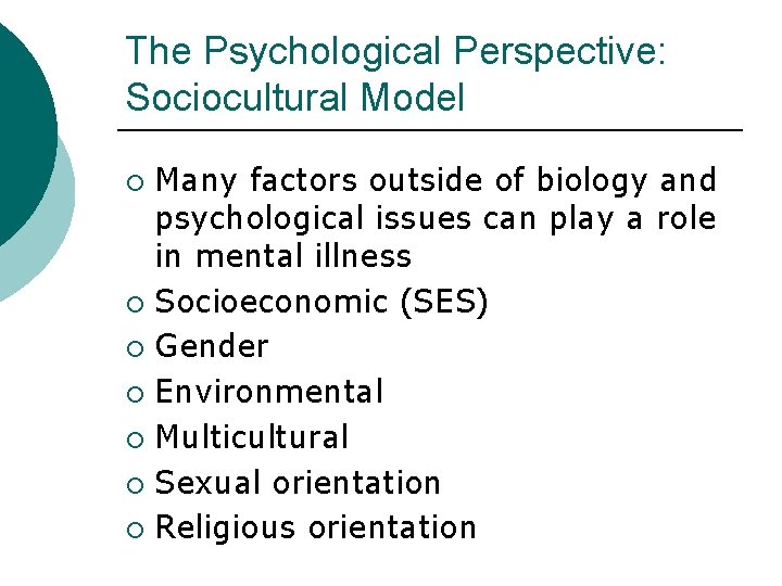 The Psychological Perspective: Sociocultural Model Many factors outside of biology and psychological issues can