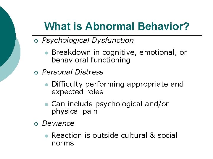 What is Abnormal Behavior? ¡ Psychological Dysfunction l ¡ ¡ Breakdown in cognitive, emotional,