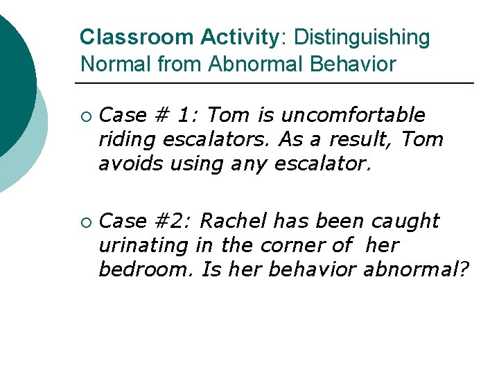 Classroom Activity: Distinguishing Normal from Abnormal Behavior ¡ ¡ Case # 1: Tom is