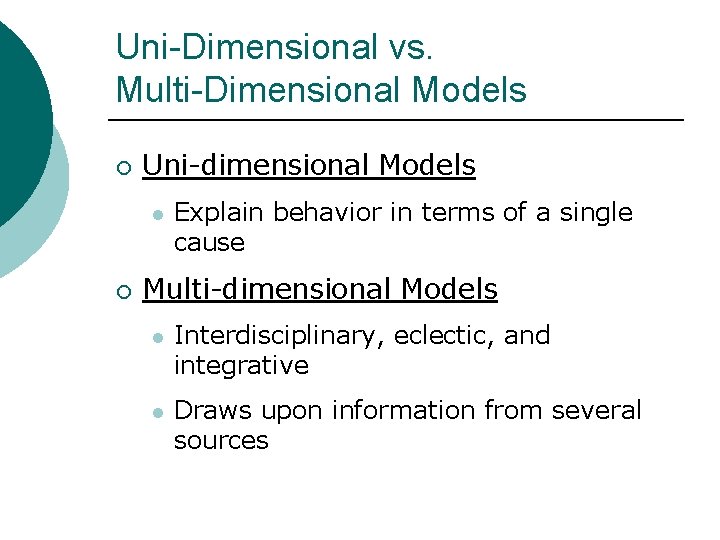 Uni-Dimensional vs. Multi-Dimensional Models ¡ Uni-dimensional Models l ¡ Explain behavior in terms of