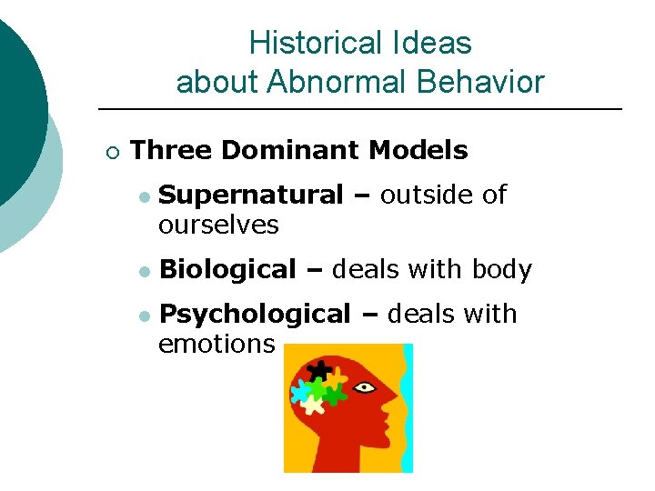 Historical Ideas about Abnormal Behavior ¡ Three Dominant Models l l l Supernatural –